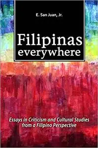 Filipinas Everywhere: Essays in Criticism and Cultural Studies from a Filipino Perspective