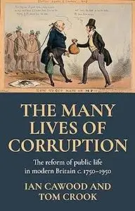 The Many Lives of Corruption: The Reform of Public Life in Modern Britain, C. 1750-1950