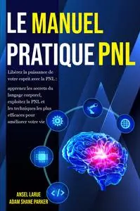 Le Manuel Pratique PNL - Adam Shane Parker, Ansel Larue