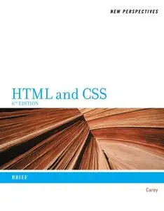 New Perspectives on HTML and CSS: Brief, 6 edition (Repost)