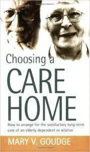 Choosing a Care Home: How to arrange for the satisfactory long-term care of an elderly dependent or relative