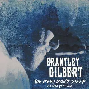 Brantley Gilbert - The Devil Don't Sleep: Deluxe Edition (2017)