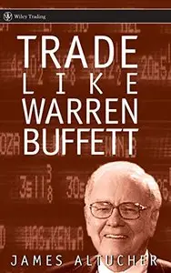 Trade Like Warren Buffett by James Altucher [Repost]