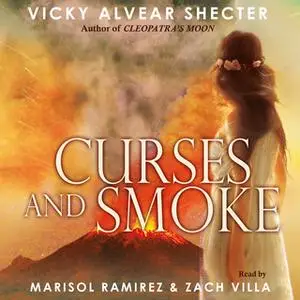 «Curses and Smoke - A Novel of Pompeii» by Vicky Alvear Shecter