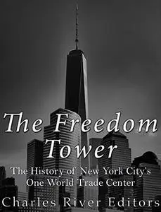 The Freedom Tower: The History of New York City’s One World Trade Center