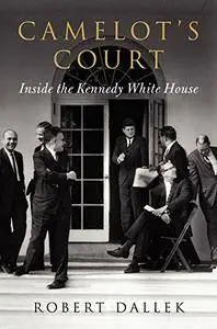 Camelot's Court: Inside the Kennedy White House [Repost]
