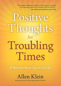 «Positive Thoughts for Troubling Times» by Allen Klein