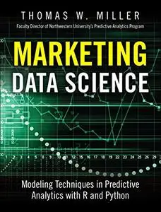 Marketing Data Science: Modeling Techniques in Predictive Analytics with R and Python (FT Press Analytics)