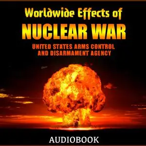 «Worldwide Effects of Nuclear War: Some Perspectives» by Disarmament Agency, United States Arms Control