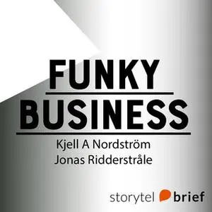 «Funky Business - Talang får kapitalet att dansa» by Kjell A. Nordström,Jonas Ridderstråle