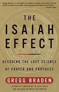 The Isaiah Effect: Decoding the Lost Science of Prayer and Prophecy