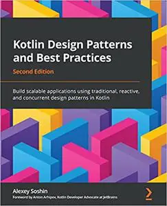 Kotlin Design Patterns and Best Practices: Build scalable applications using traditional, reactive and concurrent design, 2nd E