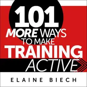 «101 More Ways to Make Training Active» by Elaine Biech