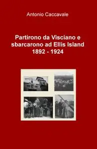 Partirono da Visciano e sbarcarono ad Ellis Island 1892 – 1924