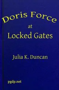 «Doris Force at Locked Gates; Or, Saving a Mysterious Fortune» by Julia K.Duncan