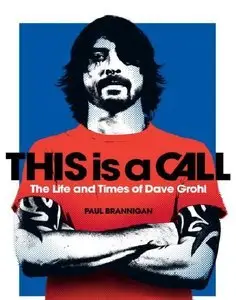 This Is a Call: The Life and Times of Dave Grohl (Repost)