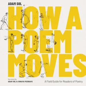 «How a Poem Moves: A Field Guide for Readers of Poetry» by Adam Sol