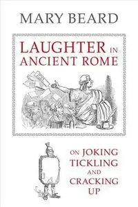 Laughter in Ancient Rome: On Joking, Tickling, and Cracking Up (repost)