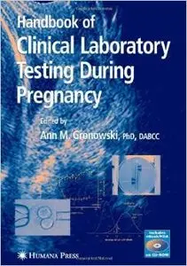 Handbook of Clinical Laboratory Testing During Pregnancy by Ann M. Gronowski