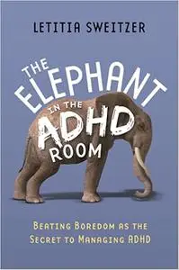 Elephant in ADHD Room: Beating Boredom as the Secret to Managing ADHD