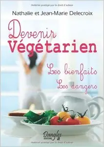Devenir végétarien : Les bienfaits, les dangers