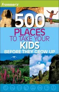 Frommer's 500 Places to Take Your Kids Before They Grow Up (Re-Post)