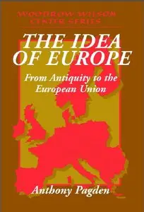 The Idea of Europe: From Antiquity to the European Union (Woodrow Wilson Center Press) by Anthony Pagden [Repost]