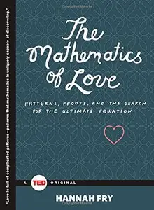 The Mathematics of Love: Patterns, Proofs, and the Search for the Ultimate Equation