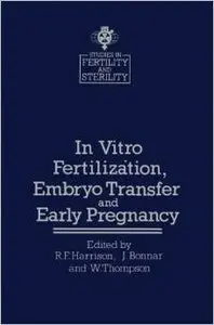 In vitro Fertilization, Embryo Transfer and Early Pregnancy by R.F. Harrison