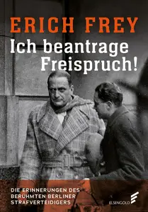 Erich Frey - Ich beantrage Freispruch!