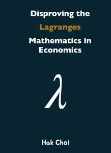 Disproving the Lagrange Mathematics in Economics: Hak Choi