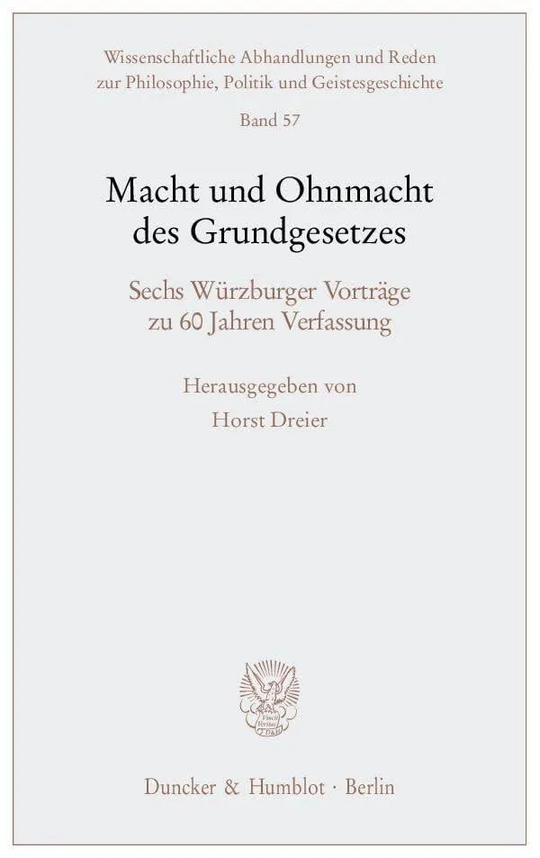 Macht und Ohnmacht des Grundgesetzes: Sechs Würzburger Vorträge zu 60 Jahren Verfassung