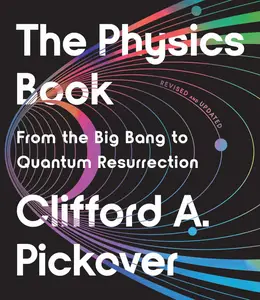 The Physics Book: From the Big Bang to Quantum Resurrection, Revised and Updated Edition