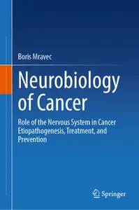 Neurobiology of Cancer: Role of the Nervous System in Cancer Etiopathogenesis, Treatment, and Pre...