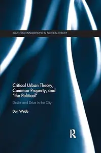 Critical Urban Theory, Common Property, and “the Political”: Desire and Drive in the City