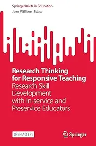 Research Thinking for Responsive Teaching: Research Skill Development with In-service and Preservice Educators