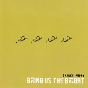 Snarky Puppy - Bring Us the Bright (2008)