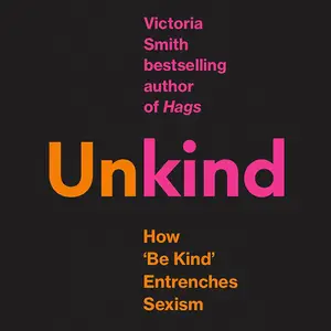 (Un)kind: How Kindness Culture Punishes Women