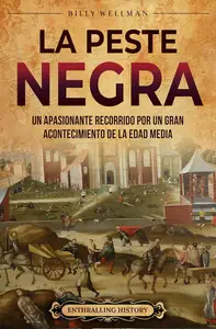 La peste Negra: Un apasionante recorrido por un gran acontecimiento de la Edad Media (Spanish Edition)