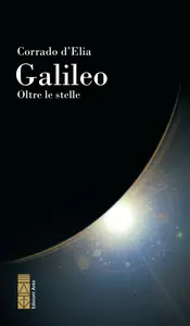 Galileo, oltre le stelle - Corrado D'Elia