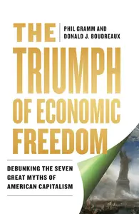 The Triumph of Economic Freedom: Debunking the Seven Great Myths of American Capitalism
