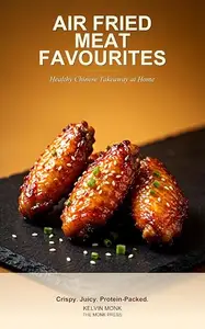 AIR FRIED MEAT FAVOURITES: 18 Chinese-Style Meat Recipes for Your Air Fryer (Air Fryer Favourites Book 2)