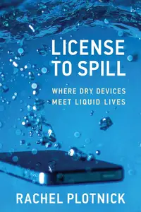 License to Spill: Where Dry Devices Meet Liquid Lives