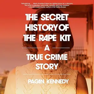 The Secret History of the Rape Kit: A True Crime Story [Audiobook]