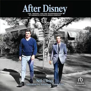 After Disney: Toil, Trouble, and the Transformation of America's Favorite Media Company [Audiobook]