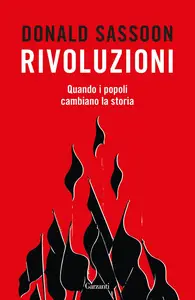 Donald Sassoon - Rivoluzioni. Quando i popoli cambiano la storia