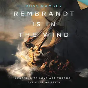 Rembrandt Is in the Wind: Learning to Love Art through the Eyes of Faith [Audiobook]