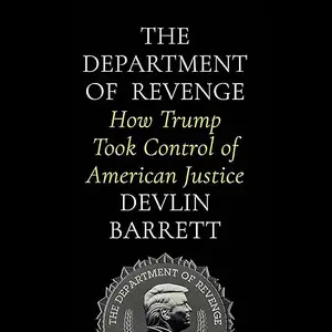 The Department of Revenge: How Trump Took Control of American Justice [Audiobook]