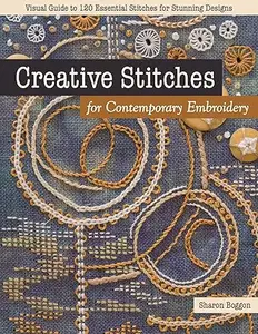 Creative Stitches for Contemporary Embroidery: Visual Guide to 120 Essential Stitches for Stunning Designs (Repost)