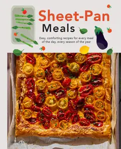 Sheet-Pan Meals: Easy, Comforting Recipes for Every Meal of the Day, Every Season of the Year (Meals)